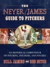 The Neyer/James Guide to Pitchers (eBook): An Historical Compendium of Pitching, Pitchers, and Pitches